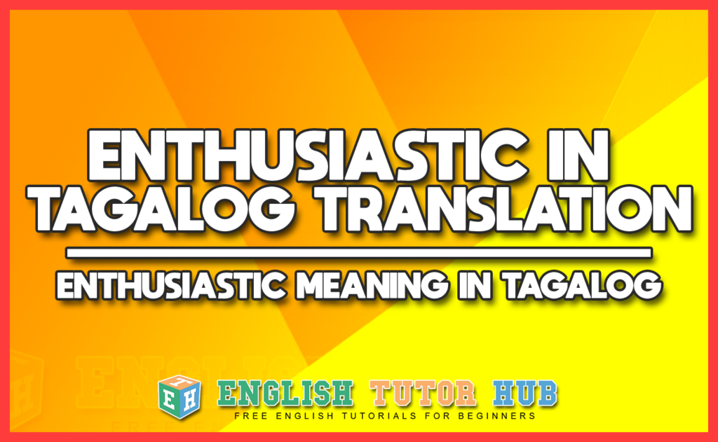 ENTHUSIASTIC IN TAGALOG TRANSLATION