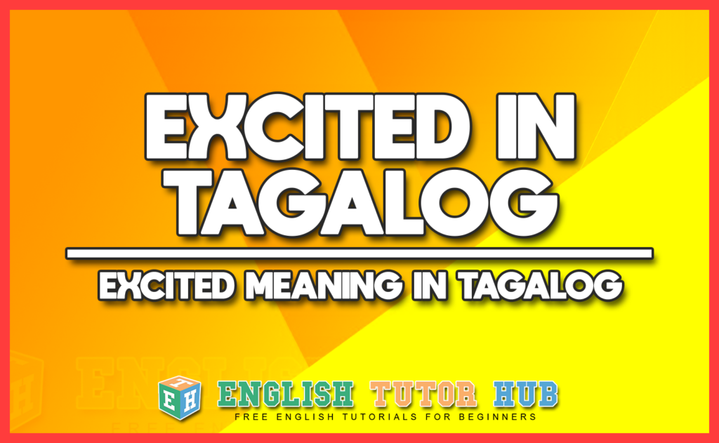 EXCITED IN TAGALOG - EXCITED MEANING IN TAGALOG