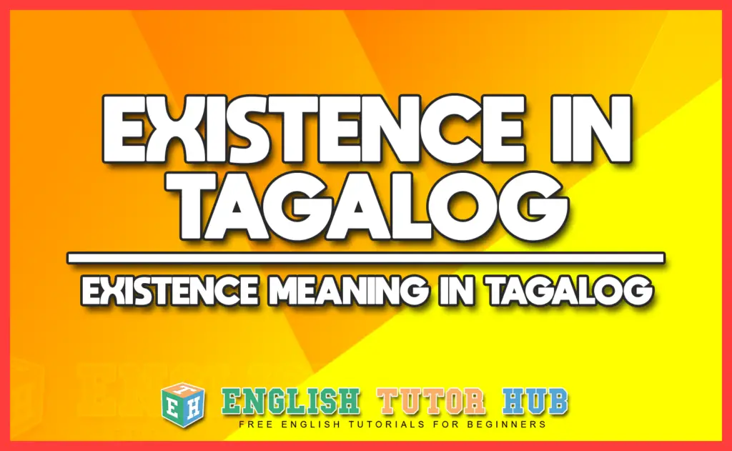 EXISTENCE IN TAGALOG - EXISTENCE MEANING IN TAGALOG