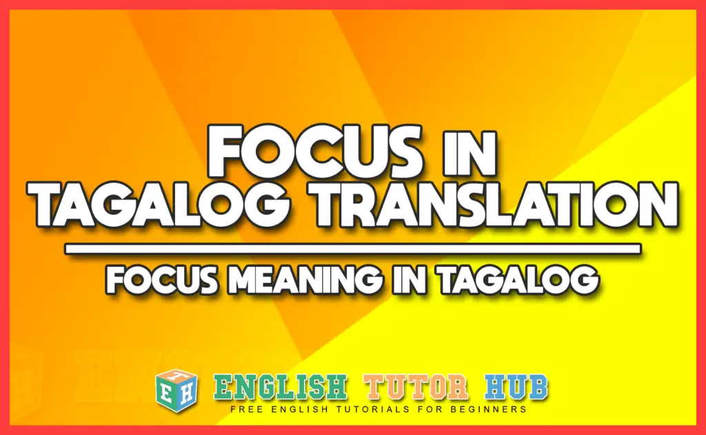 FOCUS IN TAGALOG TRANSLATION - FOCUS MEANING IN TAGALOG