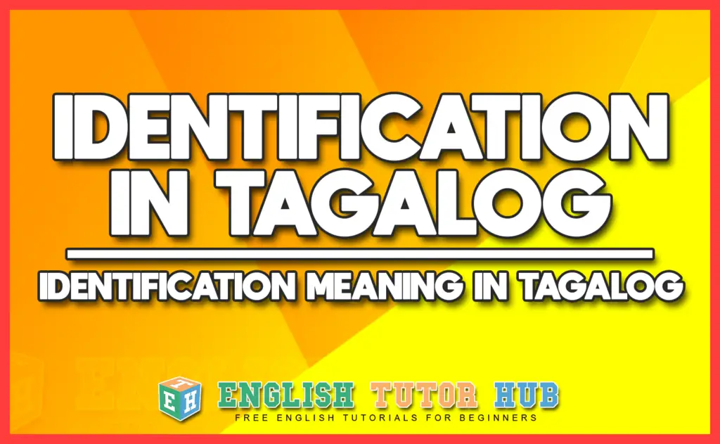 IDENTIFICATION IN TAGALOG - IDENTIFICATION MEANING IN TAGALOG