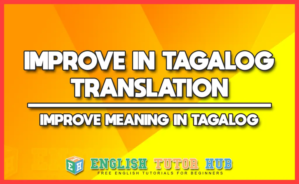 IMPROVE IN TAGALOG TRANSLATION - IMPROVE MEANING IN TAGALOG