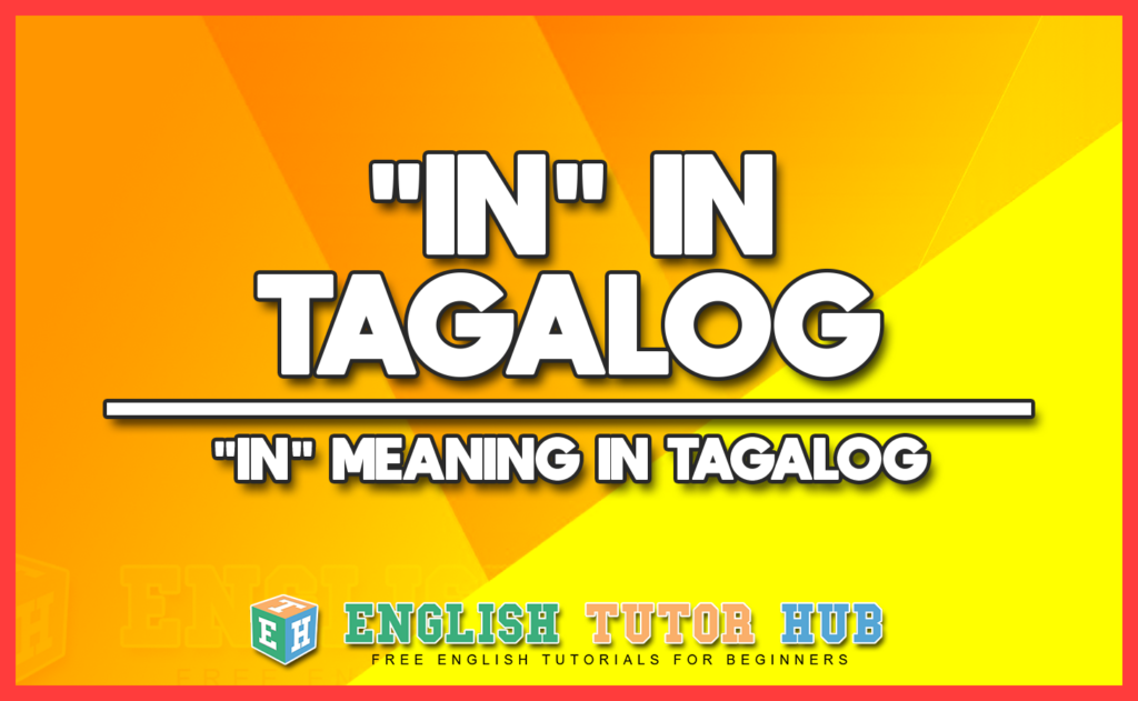 IN IN TAGALOG - IN MEANING IN TAGALOG