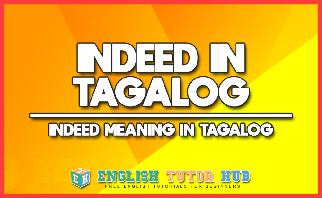 INDEED IN TAGALOG - INDEED MEANING IN TAGALOG