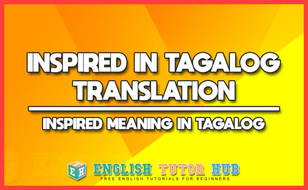 INSPIRED IN TAGALOG TRANSLATION - INSPIRED MEANING IN TAGALOG