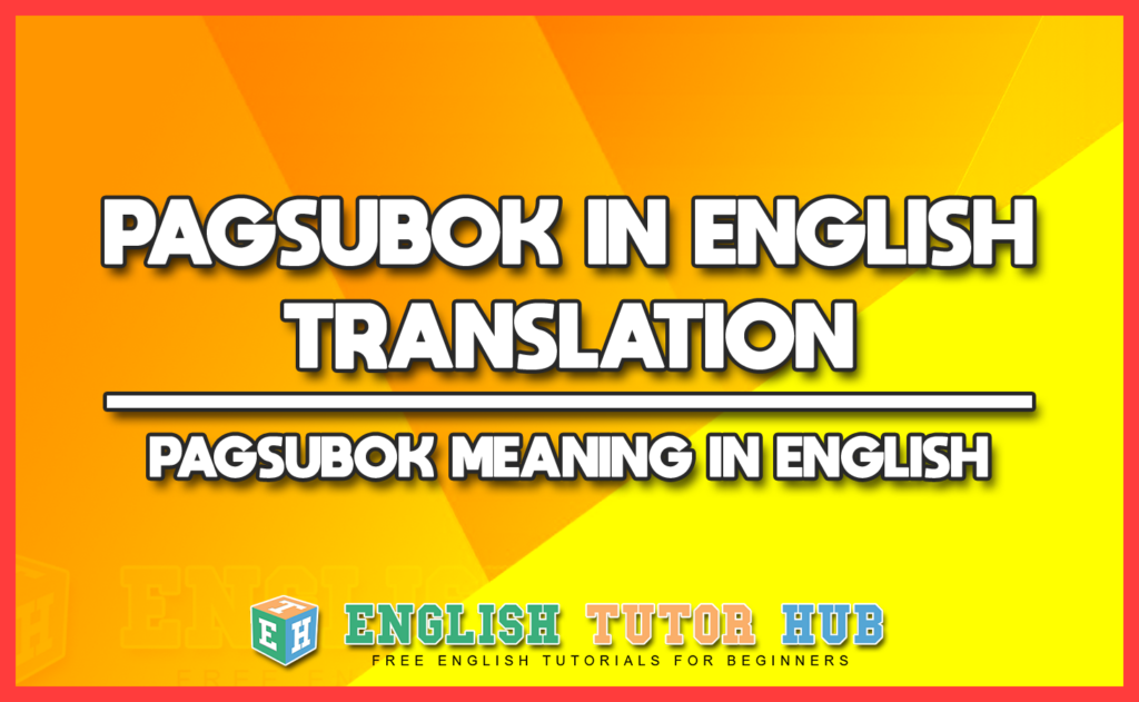 PAGSUBOK IN ENGLISH TRANSLATION - PAGSUBOK MEANING IN ENGLISH