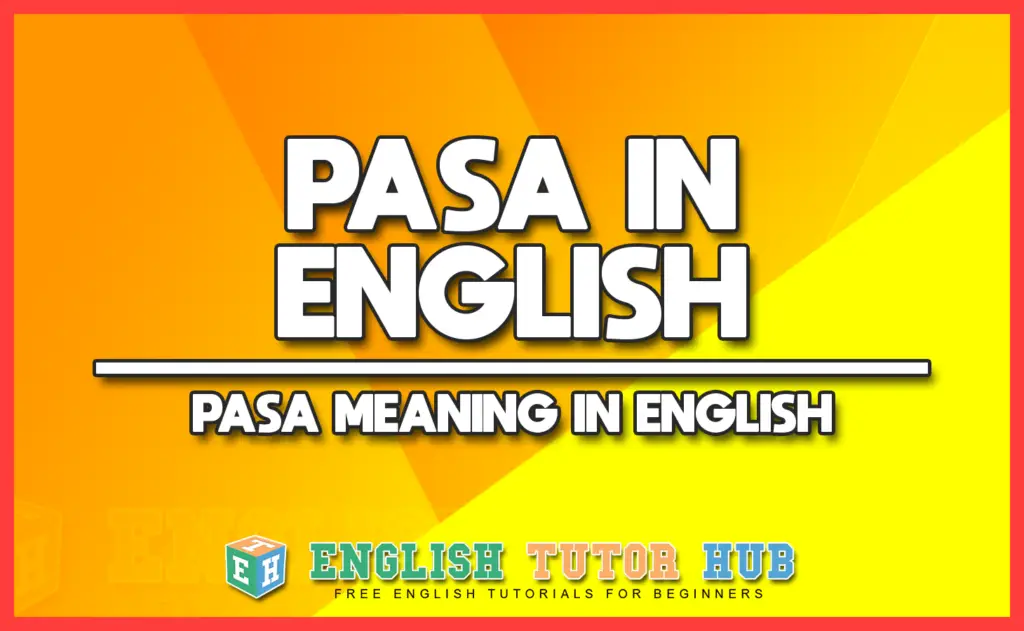 PASA IN ENGLISH - PASA MEANING IN ENGLISH