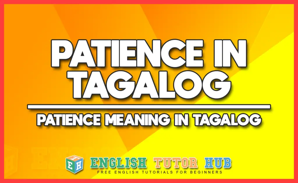 PATIENCE IN TAGALOG - PATIENCE MEANING IN TAGALOG
