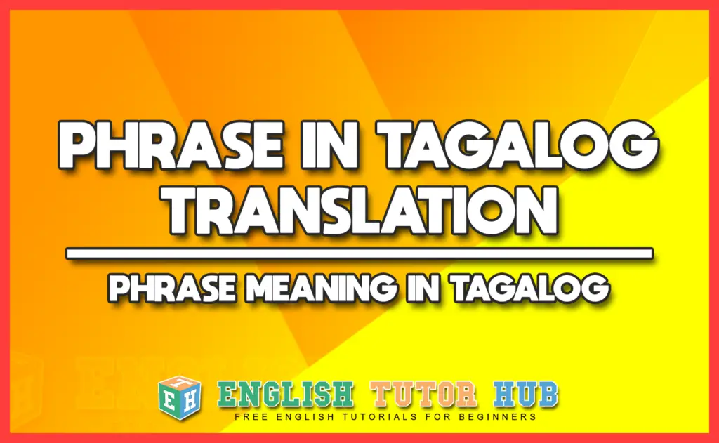PHRASE IN TAGALOG TRANSLATION - PHRASE MEANING IN TAGALOG