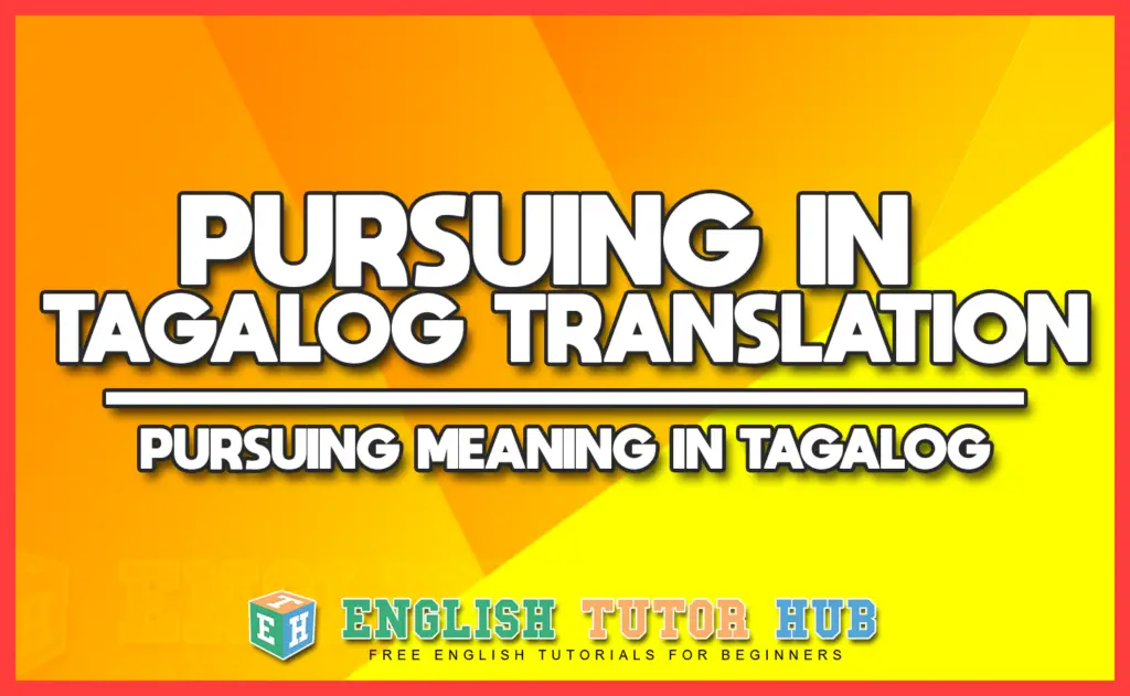 PURSUING IN TAGALOG TRANSLATION