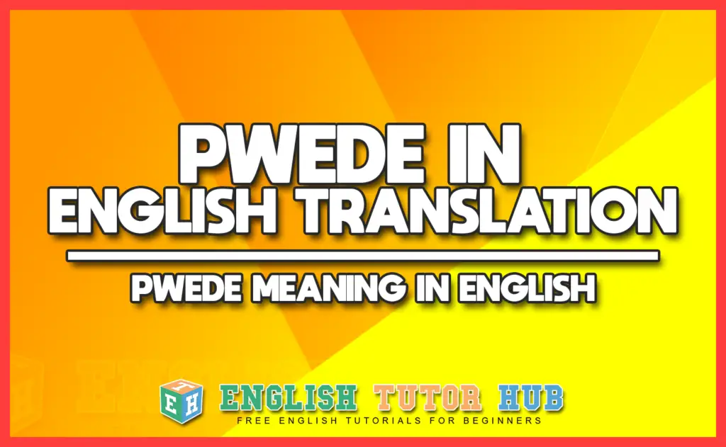 PWEDE IN ENGLISH TRANSLATION
