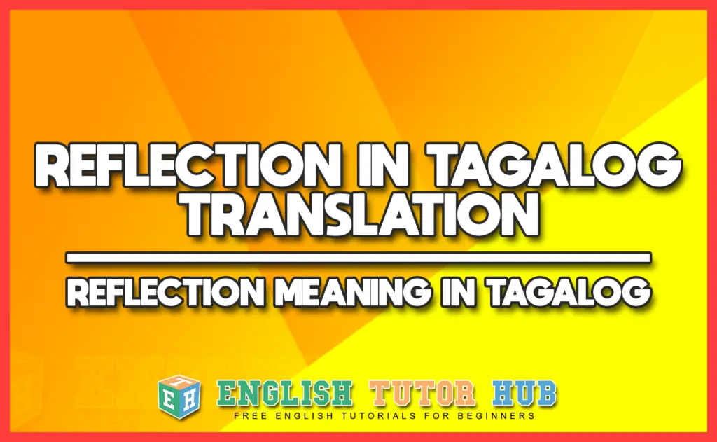 REFLECTION IN TAGALOG TRANSLATION - REFLECTION MEANING IN TAGALOG