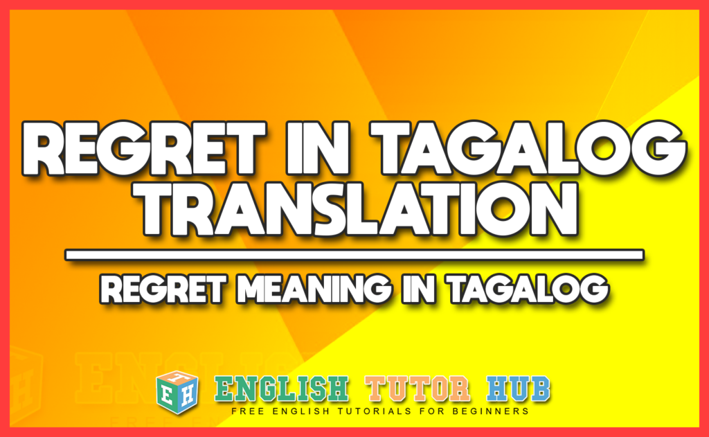 REGRET IN TAGALOG TRANSLATION - REGRET MEANING IN TAGALOG