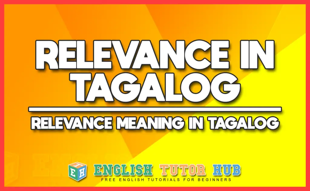 RELEVANCE IN TAGALOG - RELEVANCE MEANING IN TAGALOG