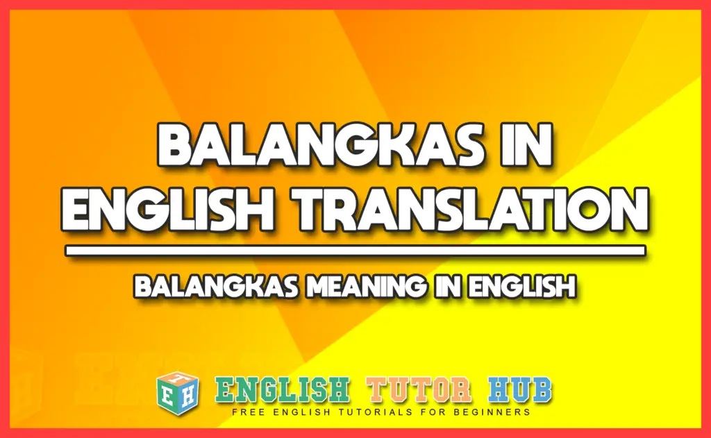 BALANGKAS IN ENGLISH TRANSLATION - BALANGKAS MEANING IN ENGLISH