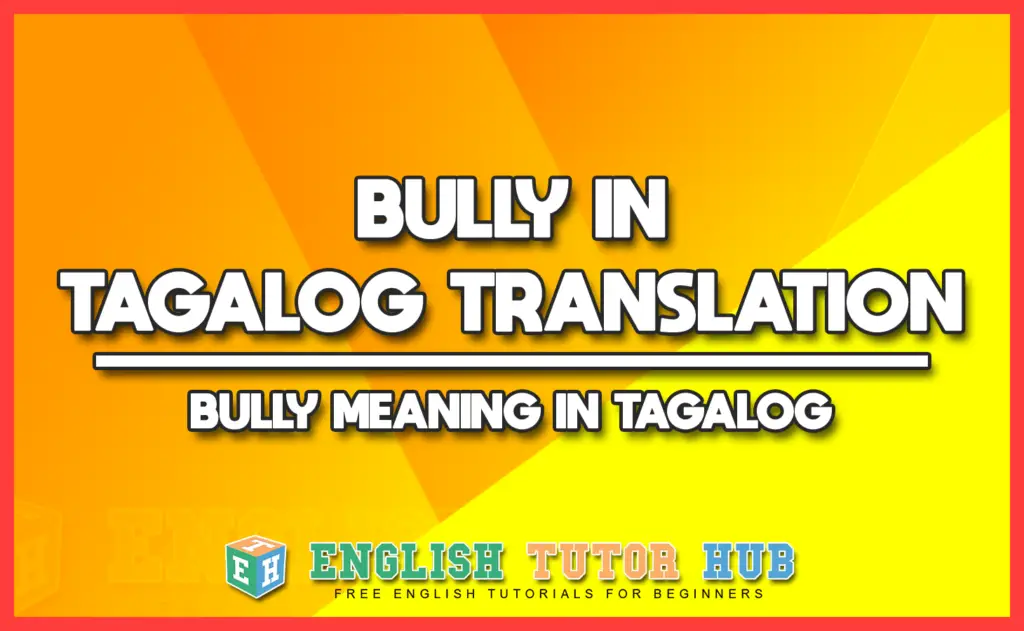 BULLY IN TAGALOG TRANSLATION - BULLY MEANING IN TAGALOG