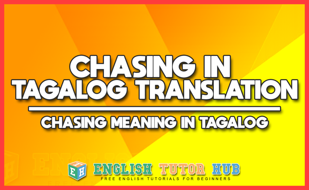 CHASING IN TAGALOG TRANSLATION