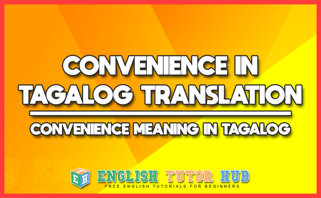 CONVENIENCE IN TAGALOG TRANSLATION - CONVENIENCE MEANING IN TAGALOG