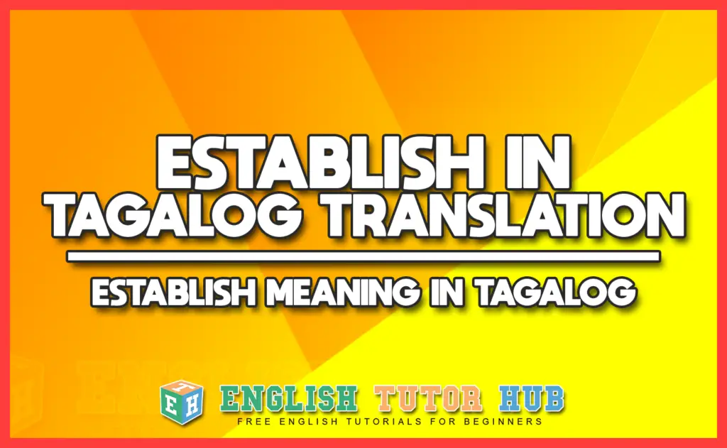 ESTABLISH IN TAGALOG TRANSLATION