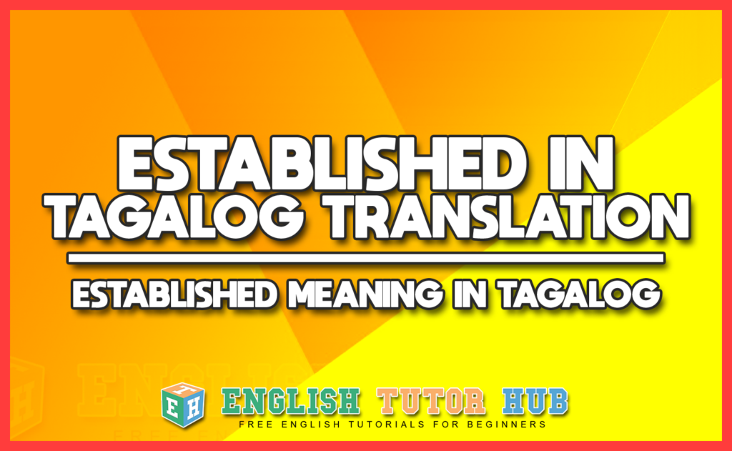 ESTABLISHED IN TAGALOG TRANSLATION