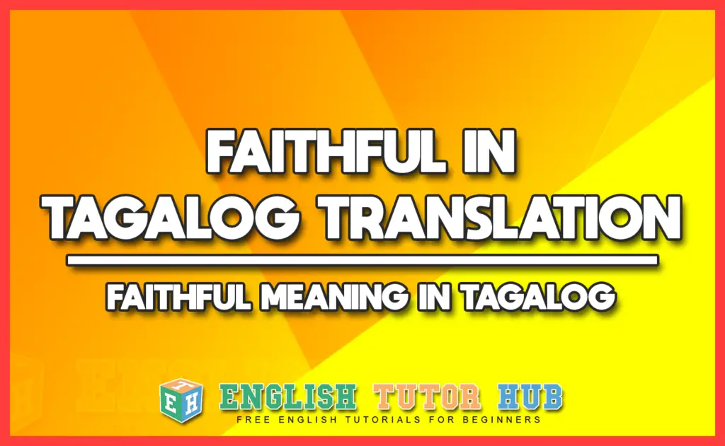 FAITHFUL IN TAGALOG TRANSLATION - FAITHFUL MEANING IN TAGALOG