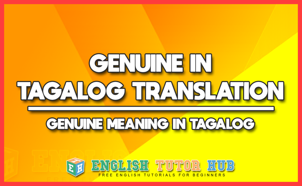GENUINE IN TAGALOG TRANSLATION - GENUINE MEANING IN TAGALOG