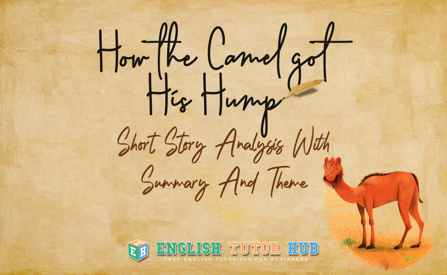 How The Camel Got His Hump Short Story Analysis With Summary And Theme