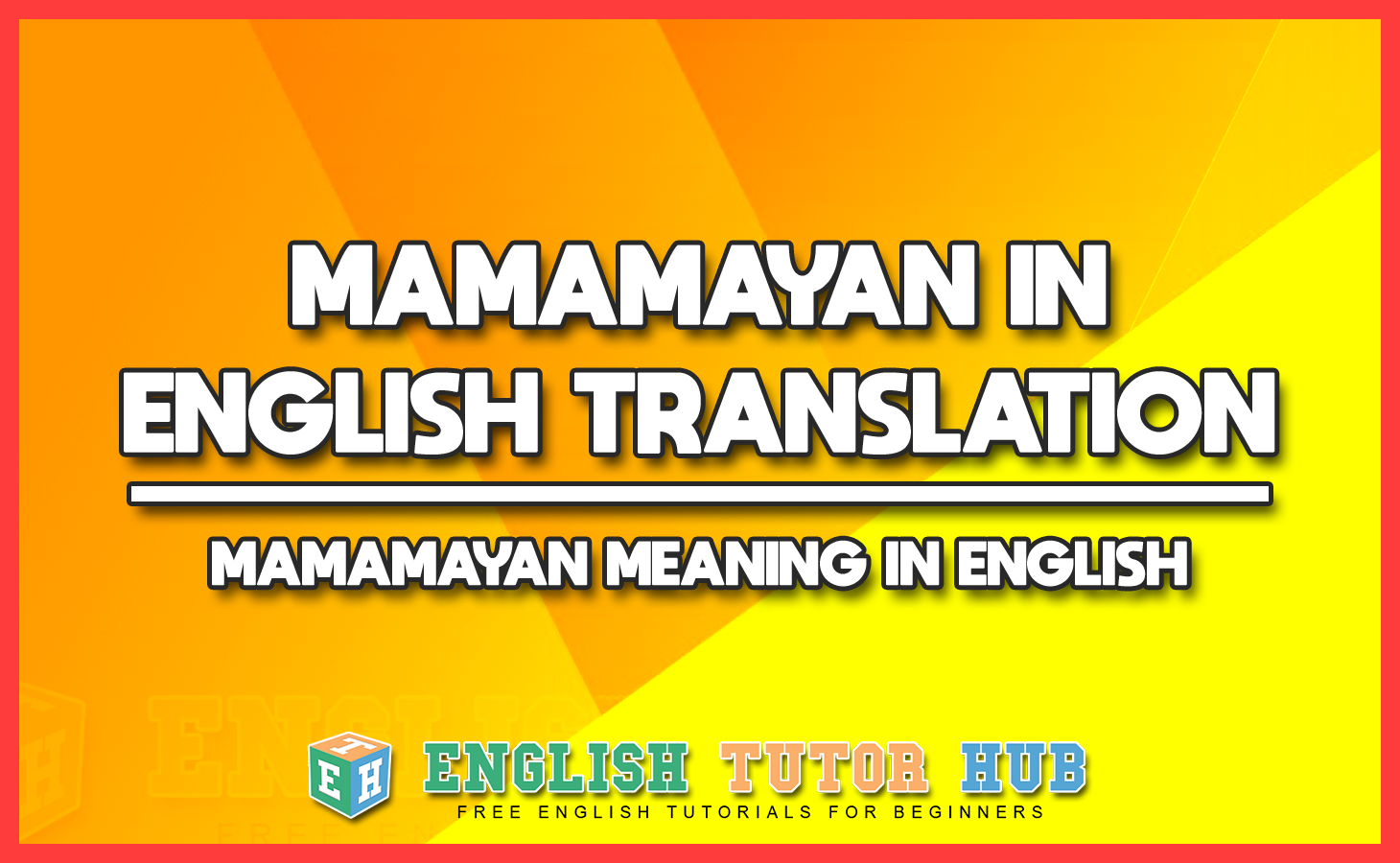 MAMAMAYAN IN ENGLISH TRANSLATION - MAMAMAYAN MEANING IN ENGLISH