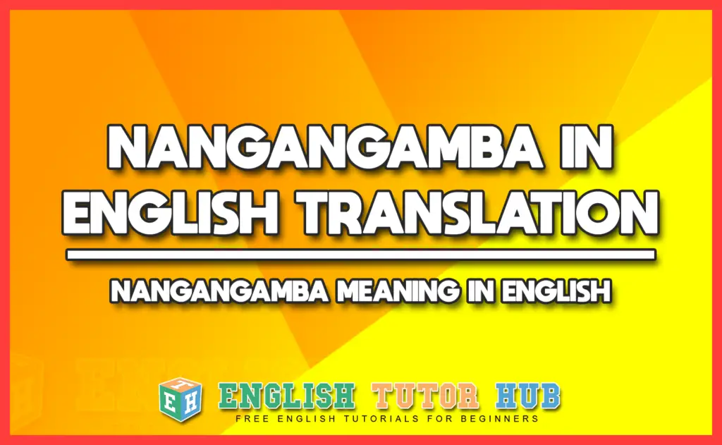 NANGANGAMBA IN ENGLISH TRANSLATION - NANGANGAMBA MEANING IN ENGLISH
