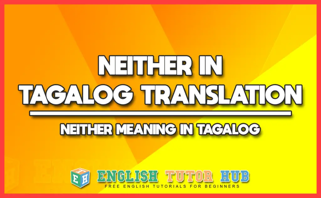 NEITHER IN TAGALOG TRANSLATION - NEITHER MEANING IN TAGALOG
