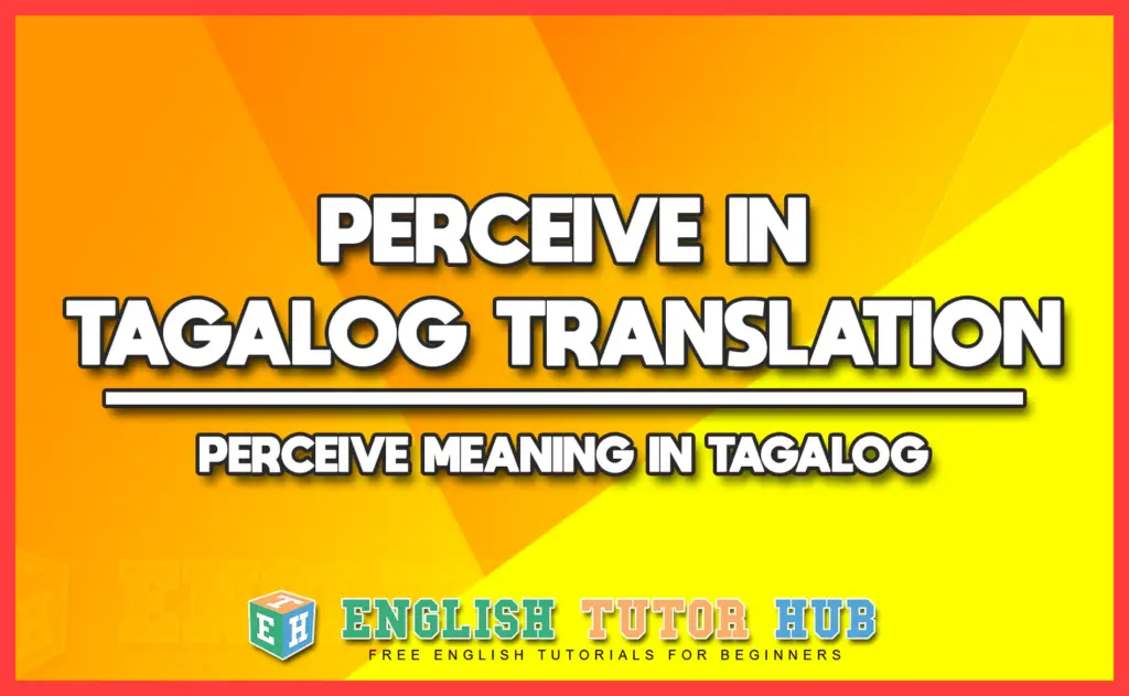PERCEIVE IN TAGALOG TRANSLATION - PERCEIVE MEANING IN TAGALOG