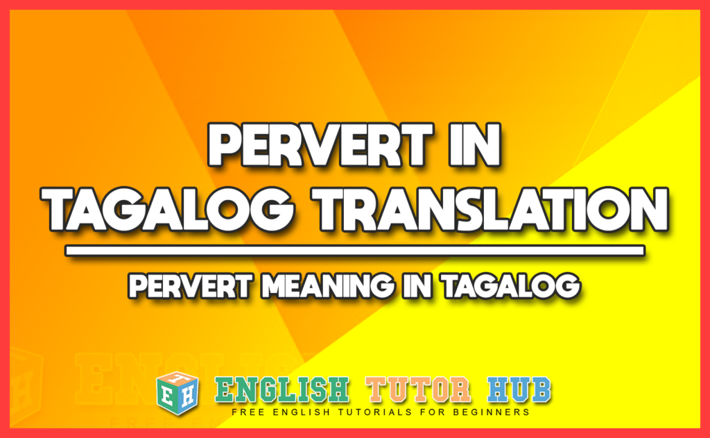 PERVERT IN TAGALOG TRANSLATION - PERVERT MEANING IN TAGALOG