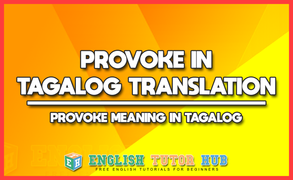 PROVOKE IN TAGALOG TRANSLATION - PROVOKE MEANING IN TAGALOG
