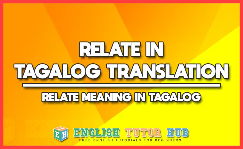 Relate In Tagalog Translation - Relate Meaning In Tagalog