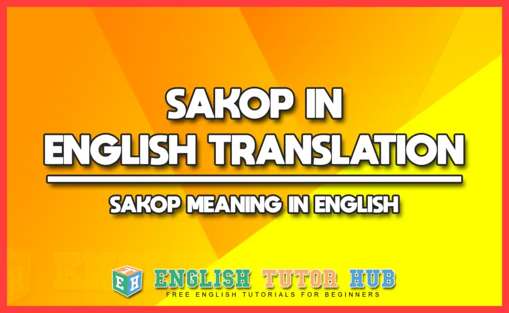 SAKOP IN ENGLISH TRANSLATION - SAKOP MEANING IN ENGLISH