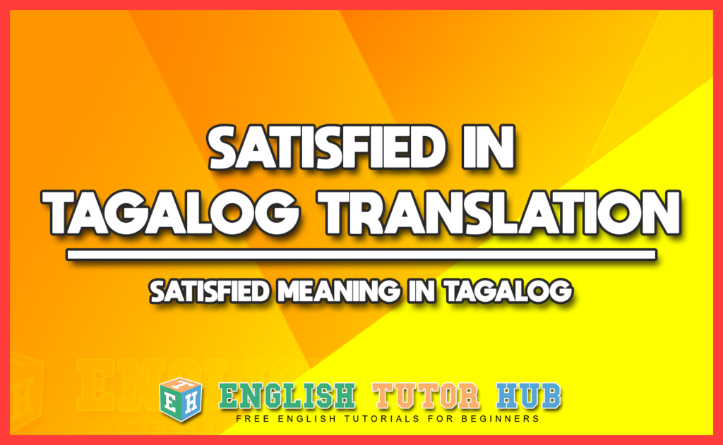 SATISFIED IN TAGALOG TRANSLATION - SATISFIED MEANING IN TAGALOG