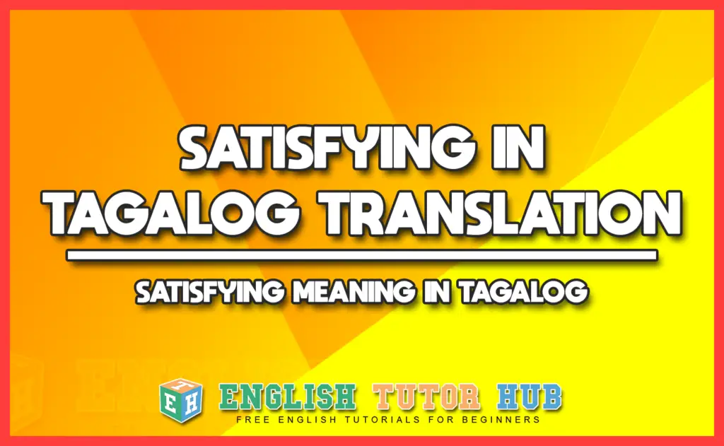 SATISFYING IN TAGALOG TRANSLATION - SATISFYING MEANING IN TAGALOG