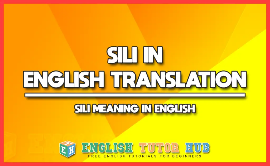 SILI IN ENGLISH TRANSLATION - SILI MEANING IN ENGLISH