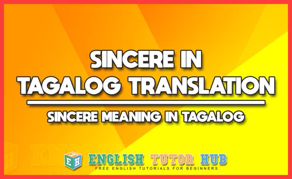 SINCERE IN TAGALOG TRANSLATION - SINCERE MEANING IN TAGALOG