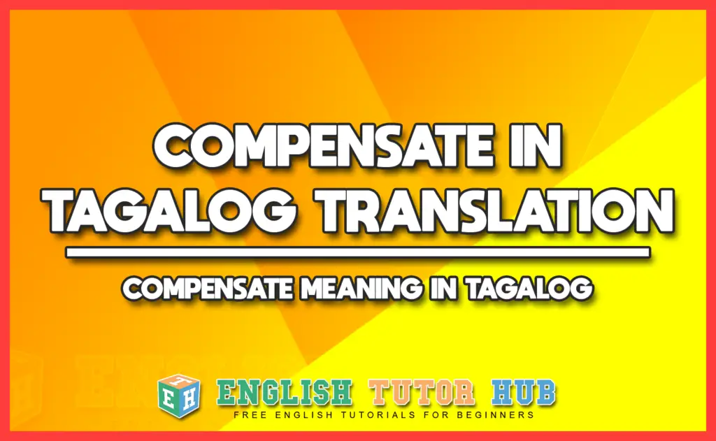 COMPENSATE IN TAGALOG TRANSLATION - COMPENSATE MEANING IN TAGALOG