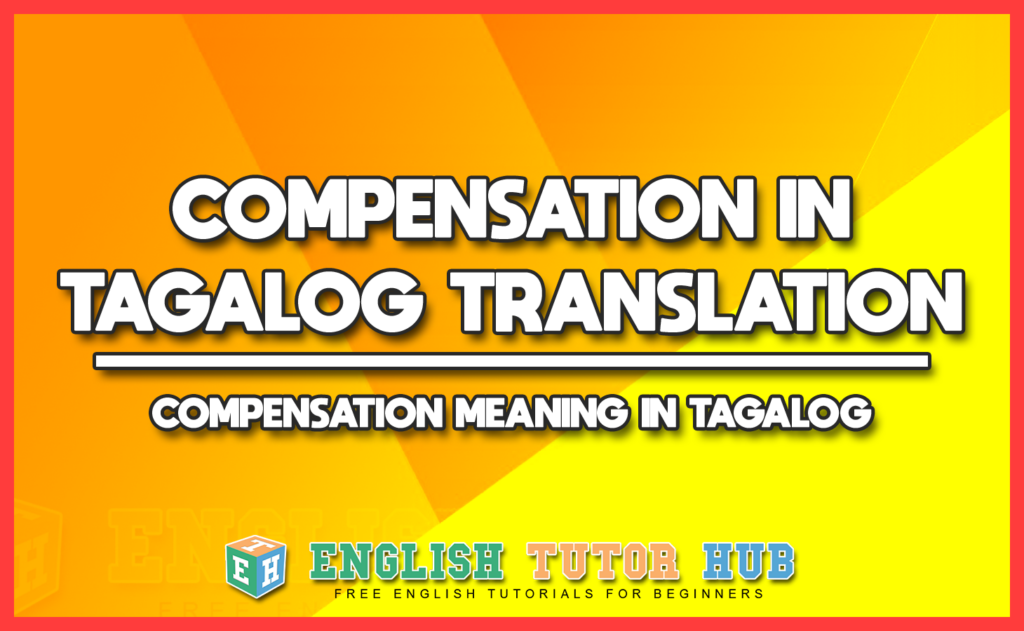 COMPENSATION IN TAGALOG TRANSLATION - COMPENSATION MEANING IN TAGALOG