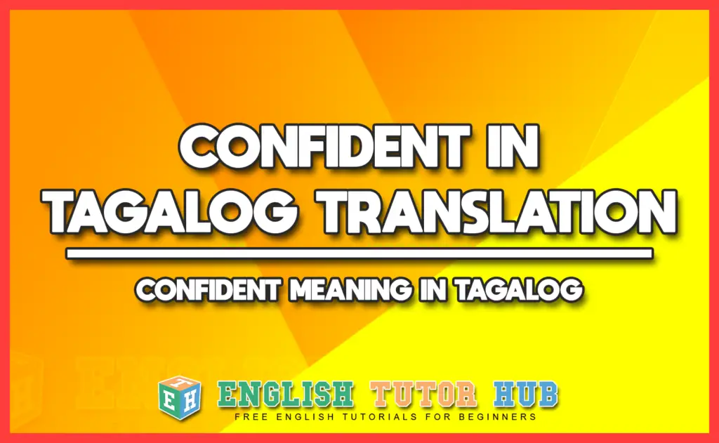 CONFIDENT IN TAGALOG TRANSLATION - CONFIDENT MEANING IN TAGALOG