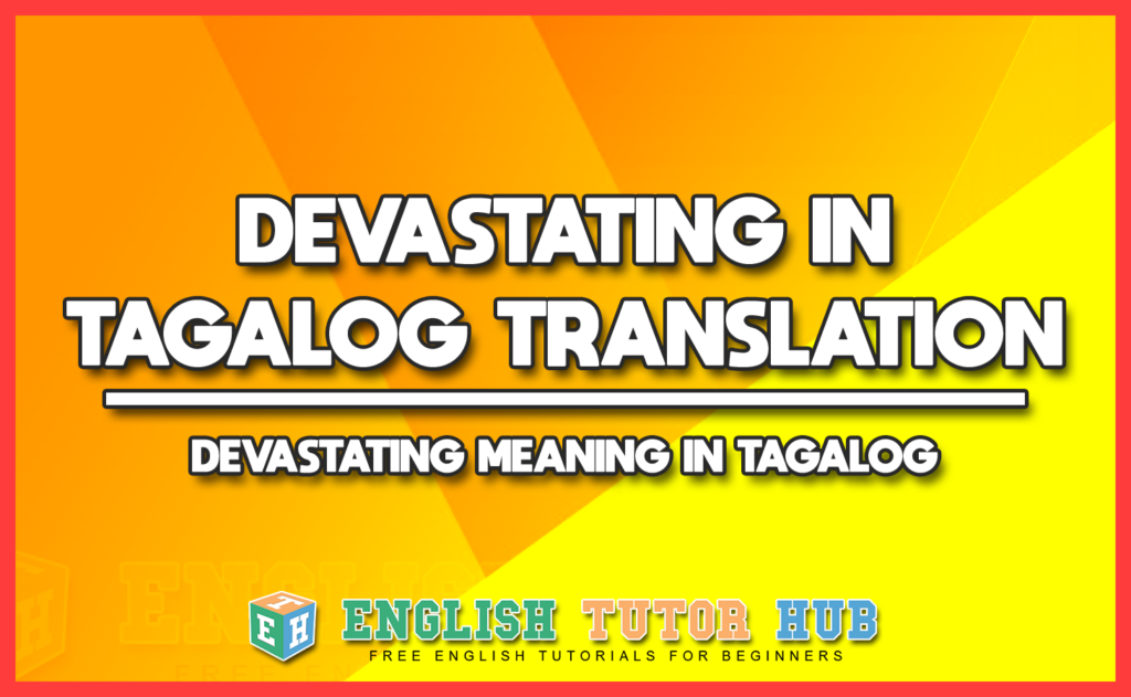 DEVASTATING IN TAGALOG TRANSLATION - DEVASTATING MEANING IN TAGALOG