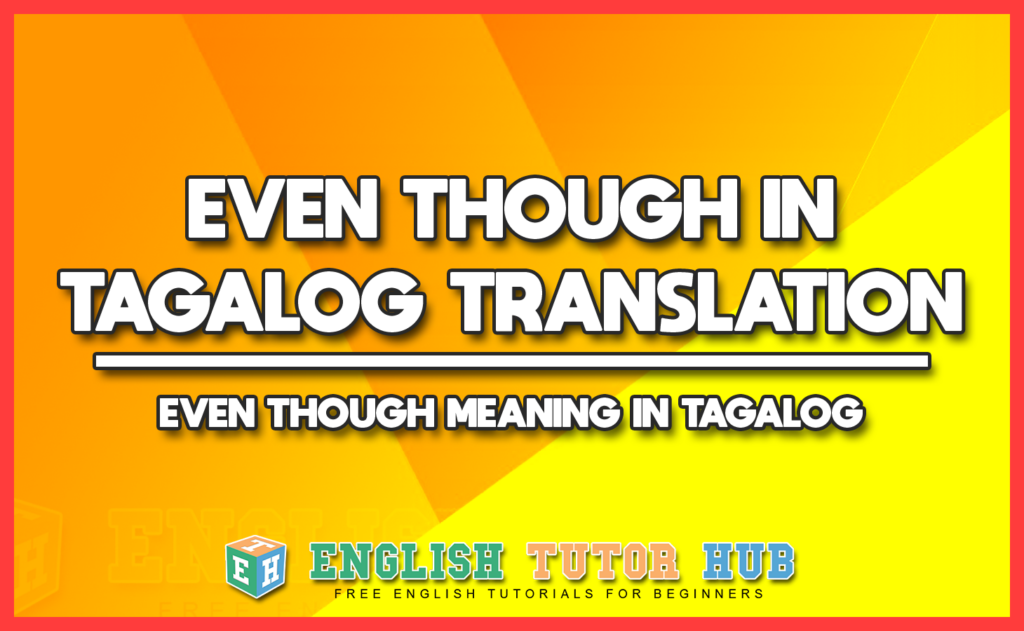 EVEN THOUGH IN TAGALOG TRANSLATION - EVEN THOUGH MEANING IN TAGALOG