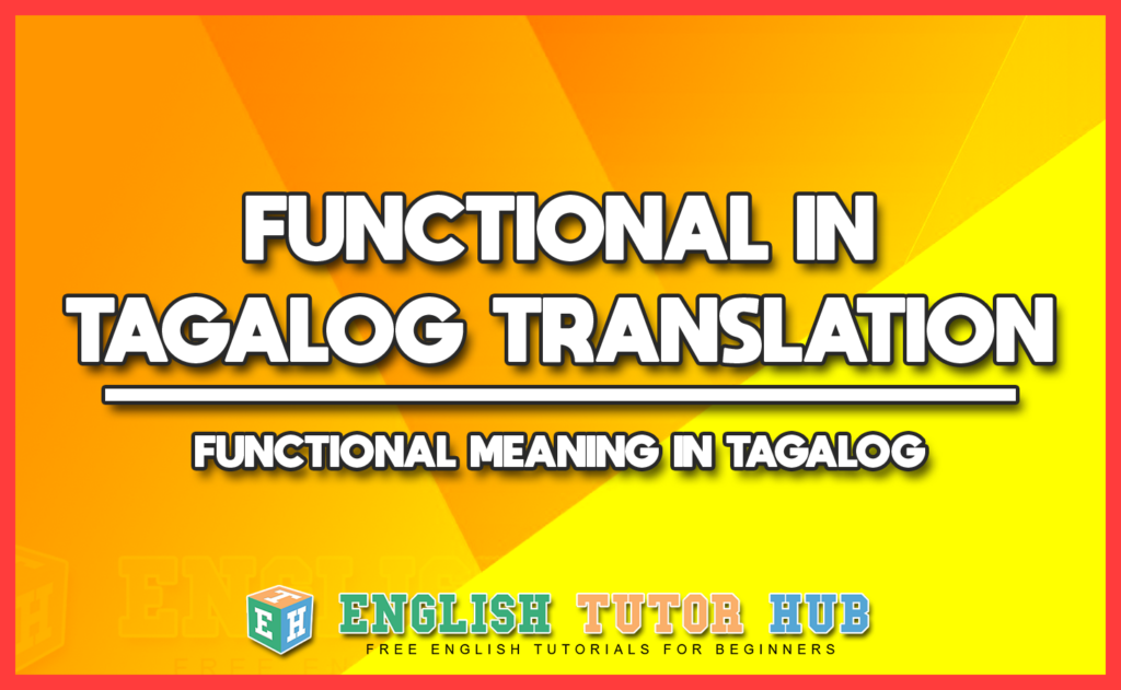 FUNCTIONAL IN TAGALOG TRANSLATION - FUNCTIONAL MEANING IN TAGALOG