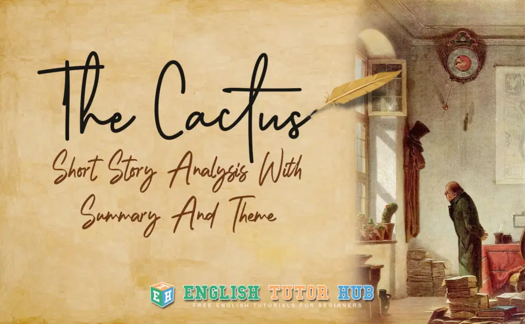 The Cactus Short Story Analysis With Summary And Theme