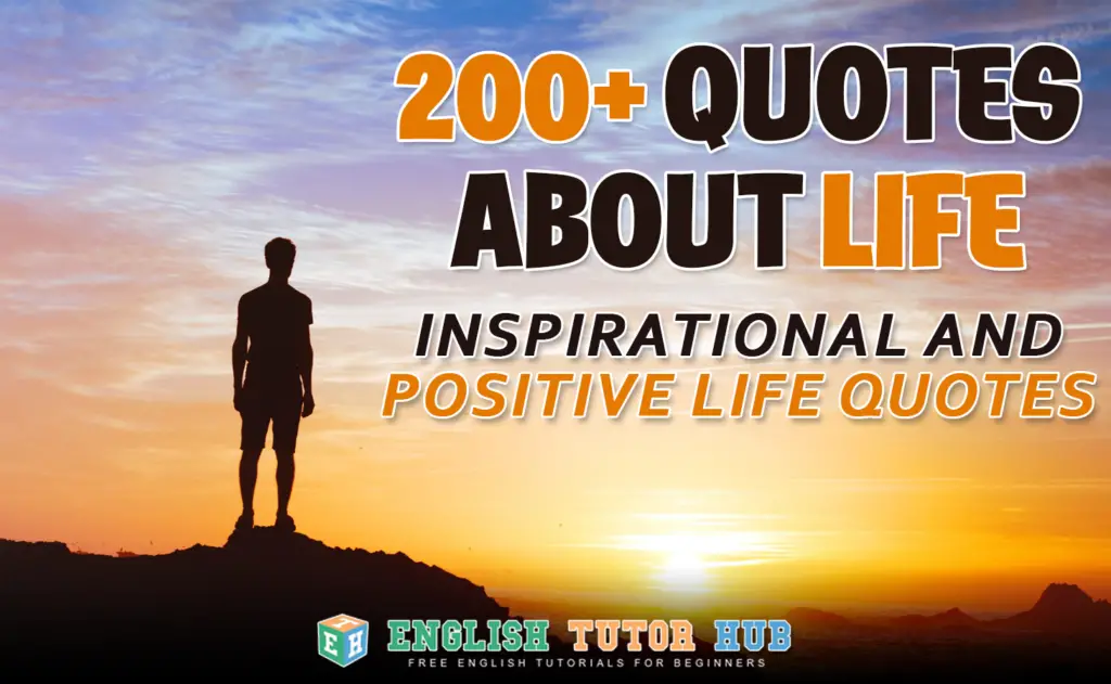 200+ Best Quotes About Life - Inspirational And Positive Life Quotes