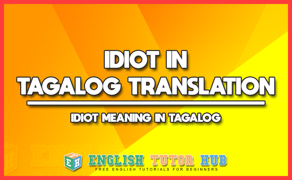 IDIOT IN TAGALOG TRANSLATION - IDIOT MEANING IN TAGALOG