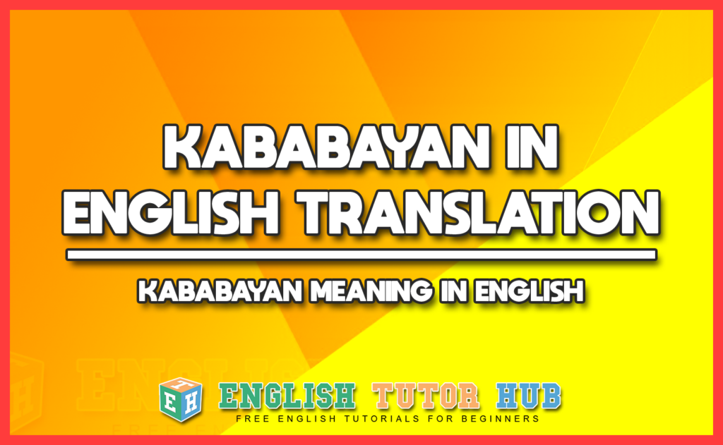 KABABAYAN IN ENGLISH TRANSLATION - KABABAYAN MEANING IN ENGLISH