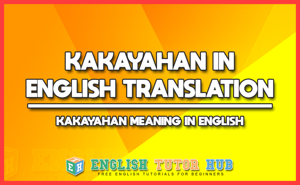KAKAYAHAN IN ENGLISH TRANSLATION - KAKAYAHAN MEANING IN ENGLISH